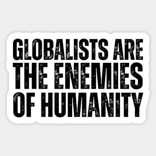 Globalists are the enemies of humanity Sticker